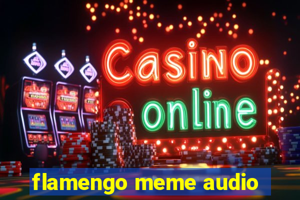 flamengo meme audio